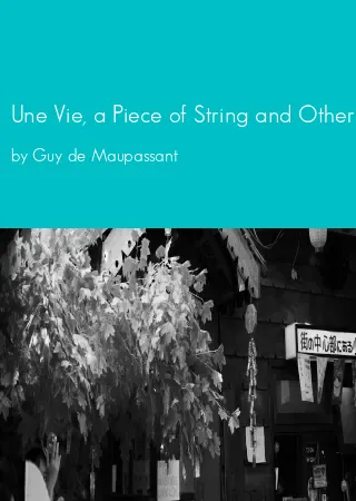 Une Vie, a Piece of String and Other Stories by Guy de Maupassant pdf Book