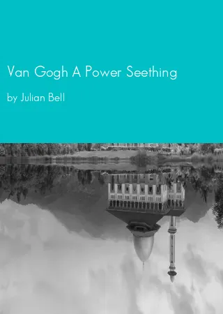 Van Gogh A Power Seething by Julian Bell pdf Book