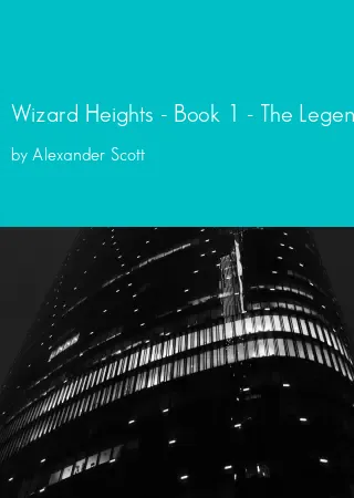 Wizard Heights - Book 1 - The Legend of the Sorcerer King by Alexander Scott pdf Book